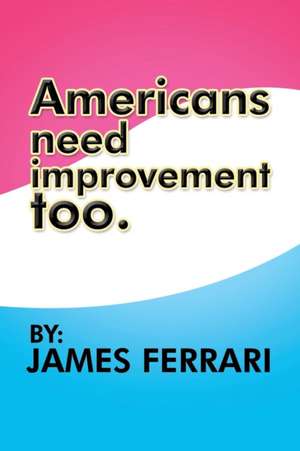 Americans Need Improvement Too de James Ferrari