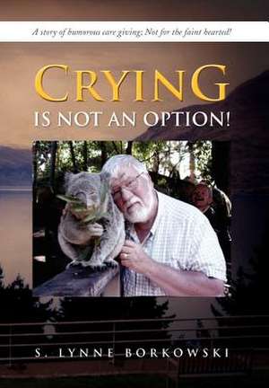 Crying Is Not an Option! de S. Lynne Borkowski