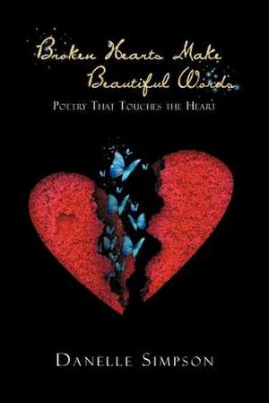 Broken Hearts Make Beautiful Words de Danelle Simpson