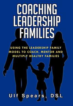 Ulf Spears, D: COACHING LEADERSHIP FAMILIES