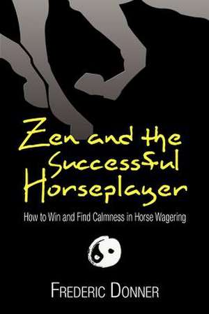 Zen and the Successful Horseplayer de Frederic Donner