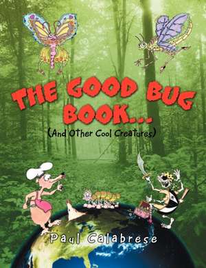 The Good Bug Book . . . de Paul Calabrese