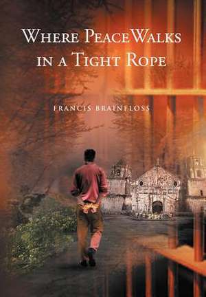 Where Peace Walks in a Tight Rope de Francis Brainfloss