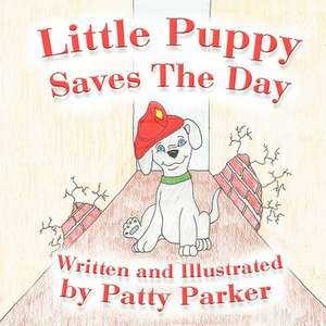 Little Puppy Saves the Day de Patty J. Parker