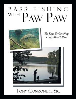 Bass Fishing with Paw Paw de Tony Conzonere Sr