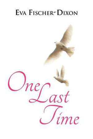 One Last Time de Eva Fischer-Dixon