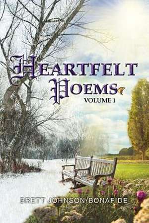 Heartfelt Poems Volume 1 de Brettjohnson/Bonafide