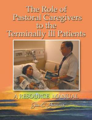 The Role of Pastoral Caregivers to the Terminally Ill Patients de Jim Garcines