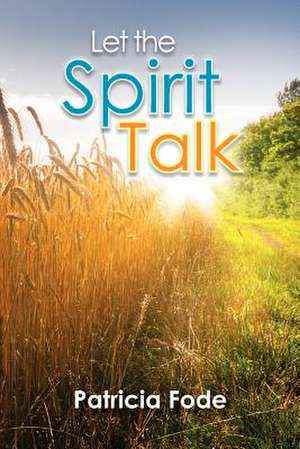 Let the Spirit Talk de Patricia Fode