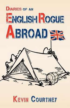 Diaries of an English Rogue Abroad de Kevin Courtney