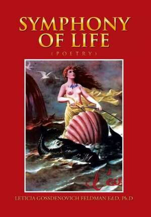 Symphony of Life de Leticia Gossdenovi Feldman Ed D.