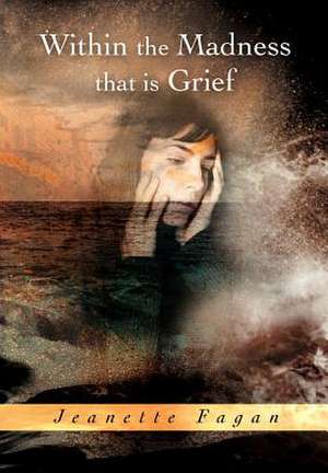 Fagan, J: Within the Madness that is Grief