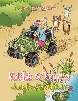 Matilda and Puppy's Jungle Adventure de Penny Barnett