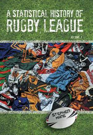 A Statistical History of Rugby League - Volume I de Stephen Kane