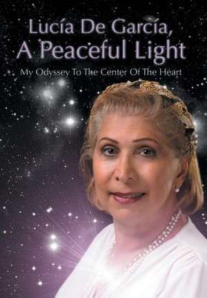 Lucia de Garcia, a Peaceful Light de Lucia De Garcia