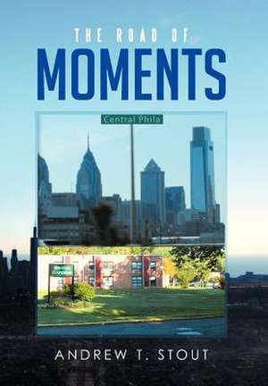 The Road of Moments de Andrew T. Stout