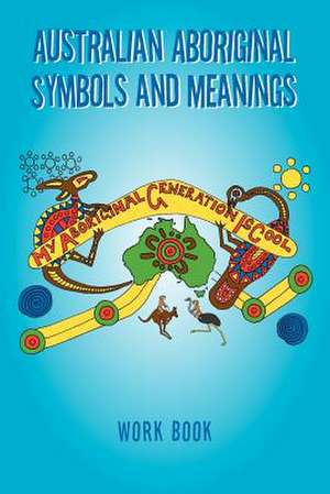 Australian Aboriginal Symbols and Meanings de Kevin Treloar