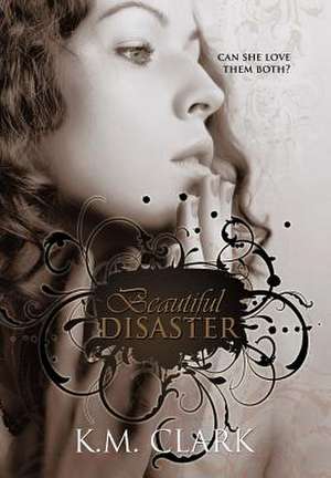 Beautiful Disaster de K. M. Clark