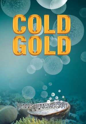 Cold Gold de Dennis J. McTaggart