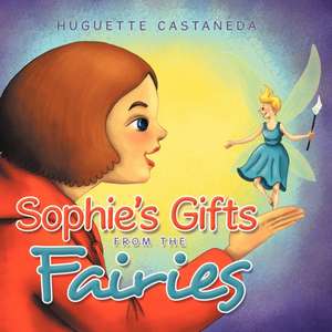 Sophie's Gifts from the Fairies de Huguette Castaneda