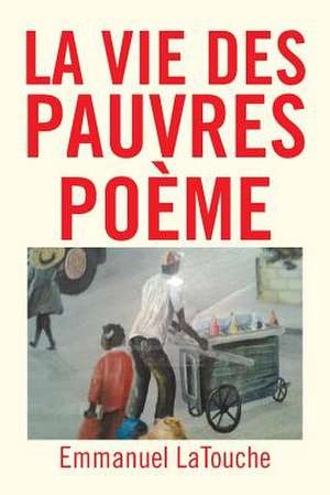 La Vie Des Pauvres Poeme de Emmanuel Latouche