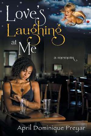 Love's Laughing at Me de April Dominique Preyar