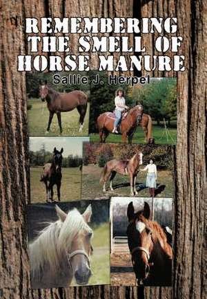 Remembering the Smell of Horse Manure de Sallie J. Herpel