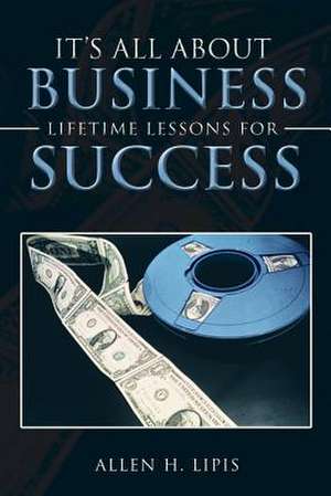 It's All about Business de Allen H. Lipis