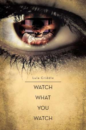 Watch What You Watch de Lula Criddle