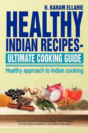 Healthy Indian Recipes- Ultimate Cooking Guide de H. Karam Ellahie