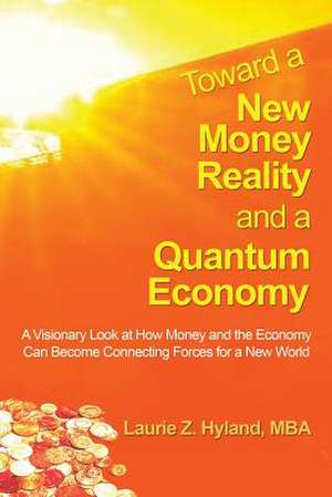 Toward a New Money Reality and a Quantum Economy de Laurie Z. Hyland Mba