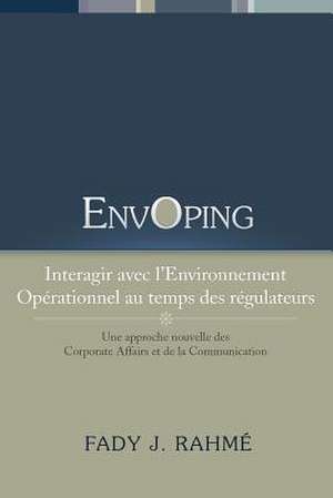 Envoping, Interagir Avec L'Environnement Operationnel Au Temps Des Regulateurs de Fady J. Rahme