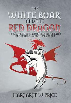 The White Boar and the Red Dragon de Margaret W. Price