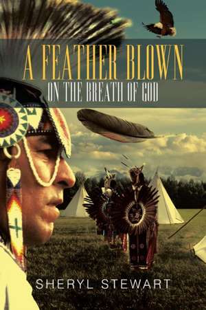 A Feather Blown On The Breath Of God de Sheryl Stewart