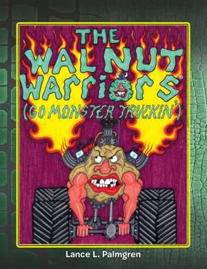 Walnut Warriors (R) (Go Monster Truckin') de Lance L. Palmgren