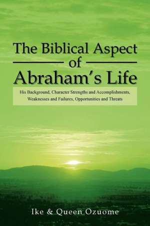 The Biblical Aspect of Abraham's Life de Ike