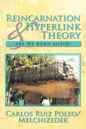 Reincarnation & Hyperlink Theory de Carlos Ruiz Poleo/Melchizedek