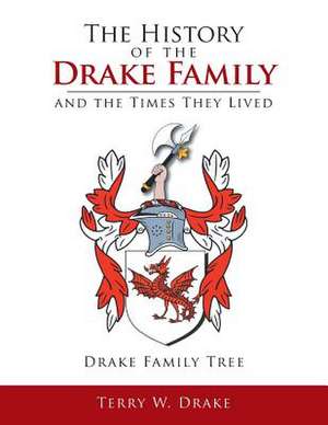 The History of the Drake Family and the Times They Lived de Terry W. Drake