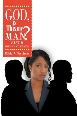 God, Is This My Man? Part II de Hilda A. Stephens