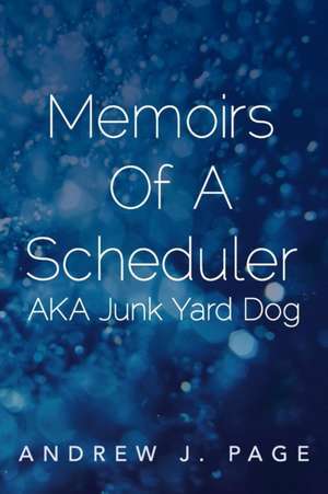 Memoirs of a Scheduler Aka Junk Yard Dog de Andrew J. Page