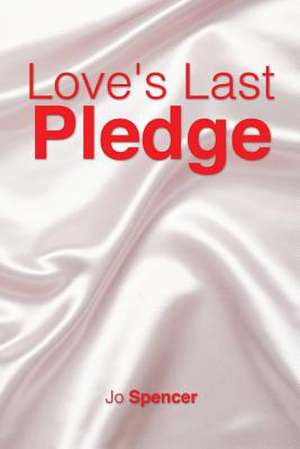 Love's Last Pledge de Jo Spencer