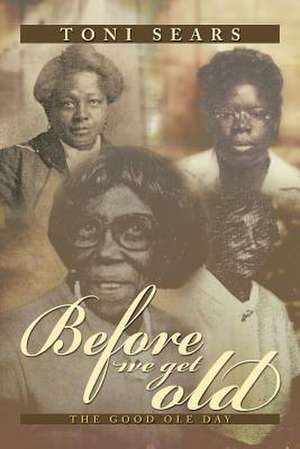 Before We Get Old de Toni Sears