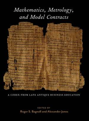 Mathematics, Metrology, and Model Contracts – A Codex From Late Antique Business Education (P.Math.) de Roger S. Bagnall