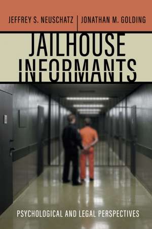 Jailhouse Informants – Psychological and Legal Perspectives de Jeffrey S. Neuschatz