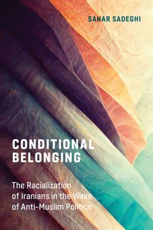 Conditional Belonging – The Racialization of Iranians in the Wake of Anti–Muslim Politics de Sahar Sadeghi