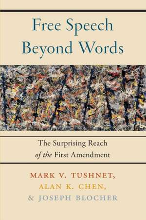 Free Speech Beyond Words – The Surprising Reach of the First Amendment de Mark V. Tushnet