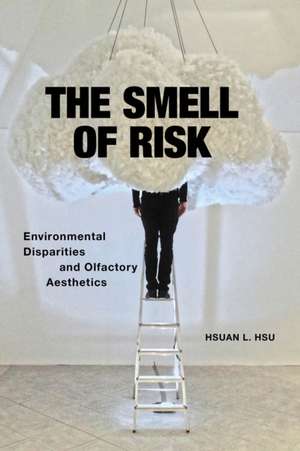 The Smell of Risk – Environmental Disparities and Olfactory Aesthetics de Hsuan L. Hsu