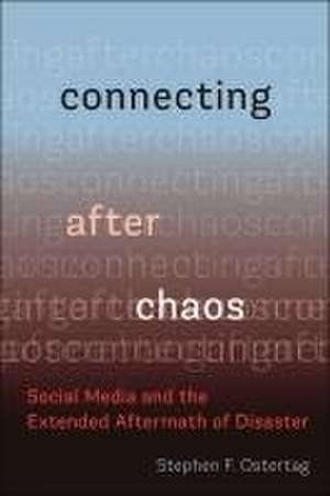 Connecting After Chaos – Social Media and the Extended Aftermath of Disaster de Stephen F. Ostertag