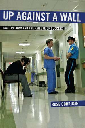 Up Against a Wall – Rape Reform and the Failure of Success de Rose Corrigan