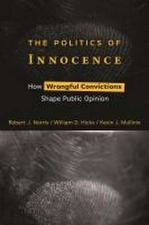 The Politics of Innocence – How Wrongful Convictions Shape Public Opinion de Robert J. Norris